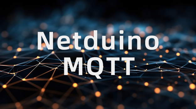NetduinoMQTT: 用于Netduino的轻量级MQTT客户端库缩略图